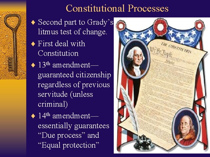 Constitutional Processes ¨ Second part to Grady’s litmus test of change. ¨ First deal