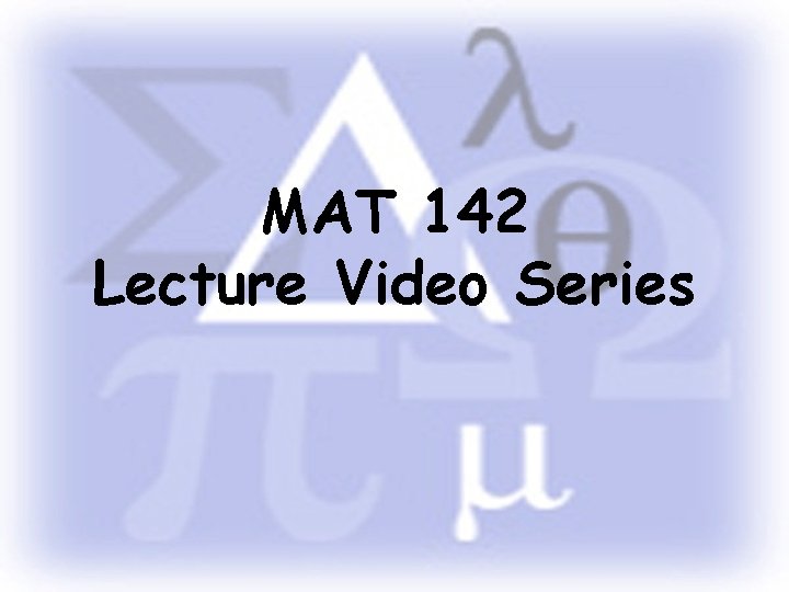 MAT 142 Lecture Video Series 
