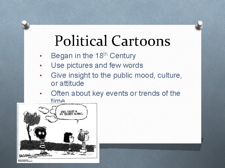 Political Cartoons • • Began in the 18 th Century Use pictures and few