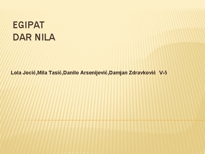 EGIPAT DAR NILA Lola Jocić, Mila Tasić, Danilo Arsenijević, Damjan Zdravković V-5 