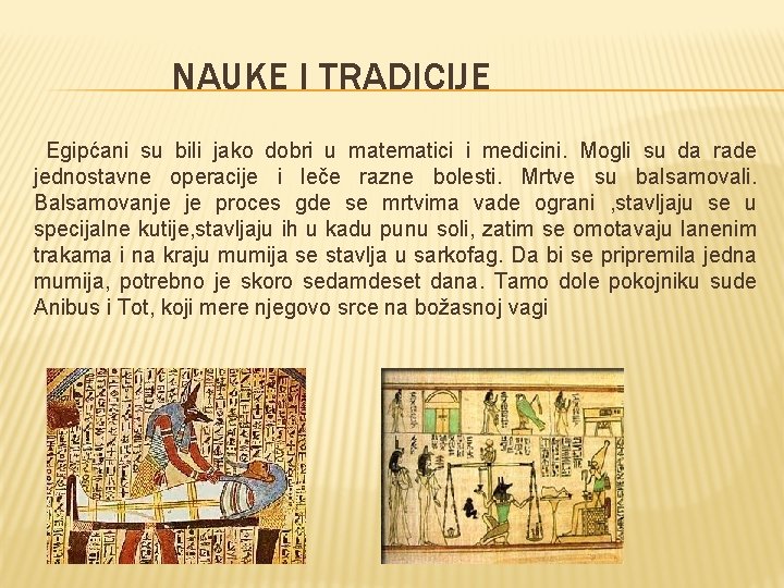 NAUKE I TRADICIJE Egipćani su bili jako dobri u matematici i medicini. Mogli su