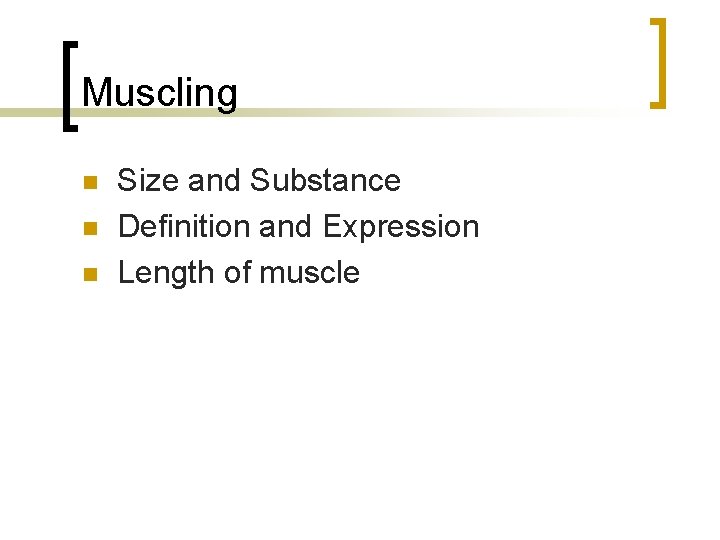 Muscling n n n Size and Substance Definition and Expression Length of muscle 