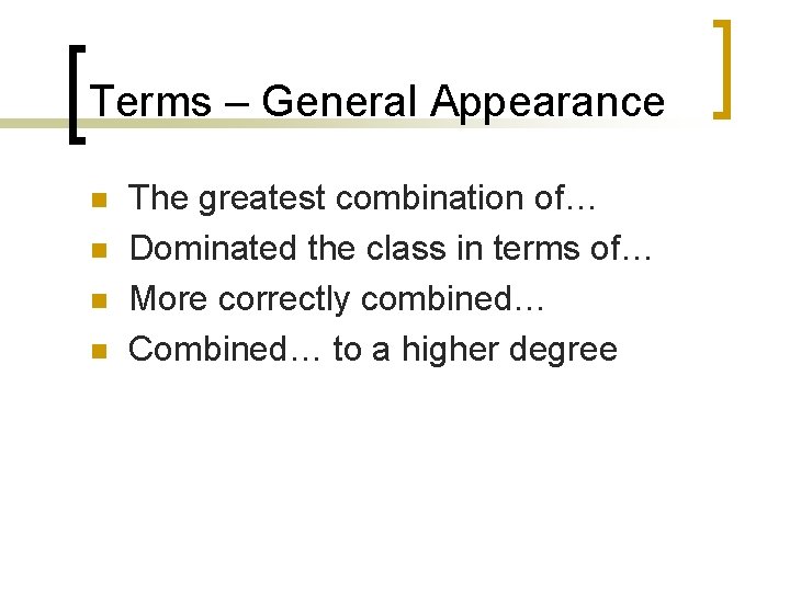 Terms – General Appearance n n The greatest combination of… Dominated the class in