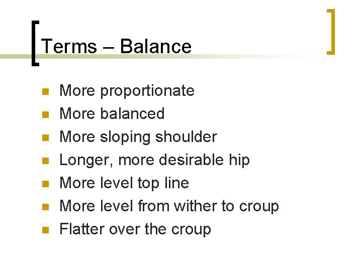 Terms – Balance n n n n More proportionate More balanced More sloping shoulder