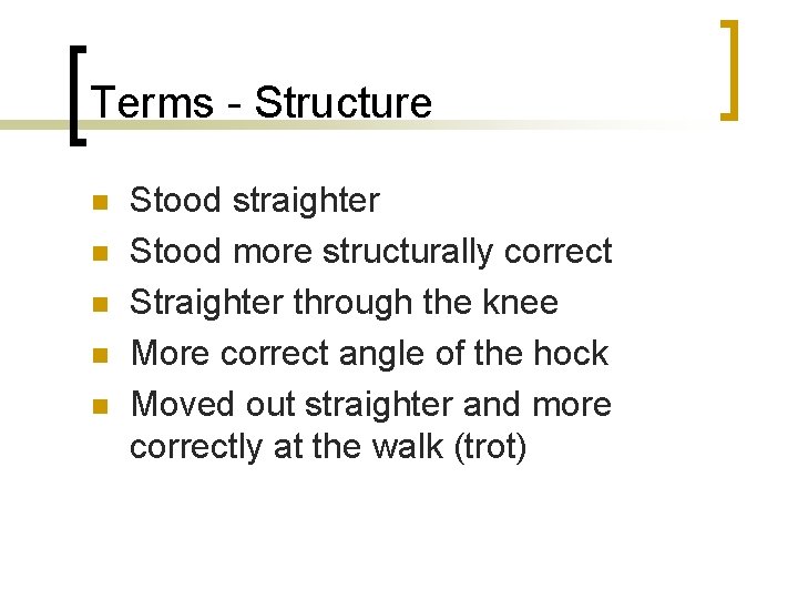 Terms - Structure n n n Stood straighter Stood more structurally correct Straighter through