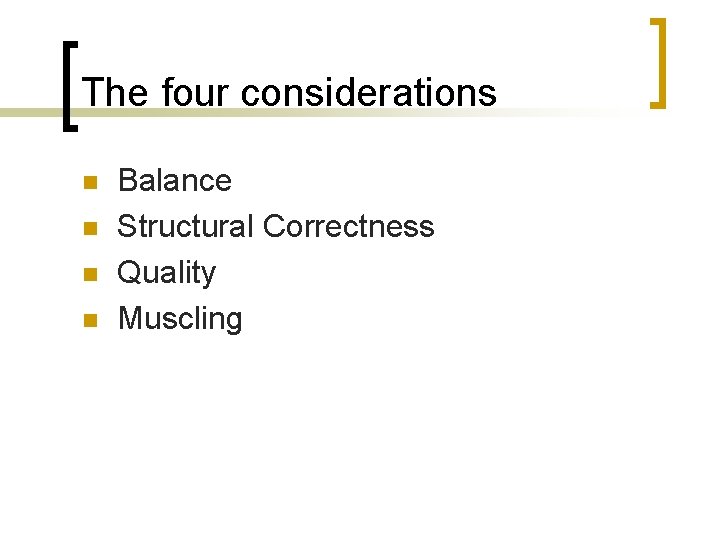 The four considerations n n Balance Structural Correctness Quality Muscling 