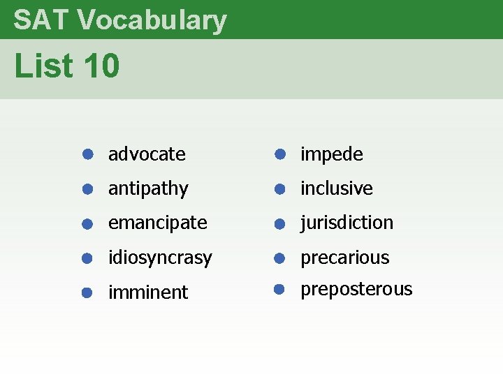 SAT Vocabulary List 10 advocate impede antipathy inclusive emancipate jurisdiction idiosyncrasy precarious imminent preposterous