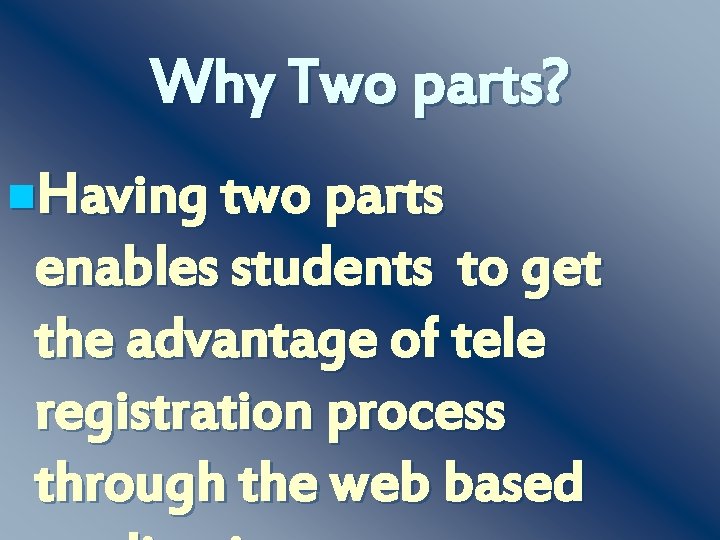 Why Two parts? n. Having two parts enables students to get the advantage of