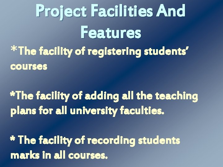Project Facilities And Features *The facility of registering students’ courses *The facility of adding