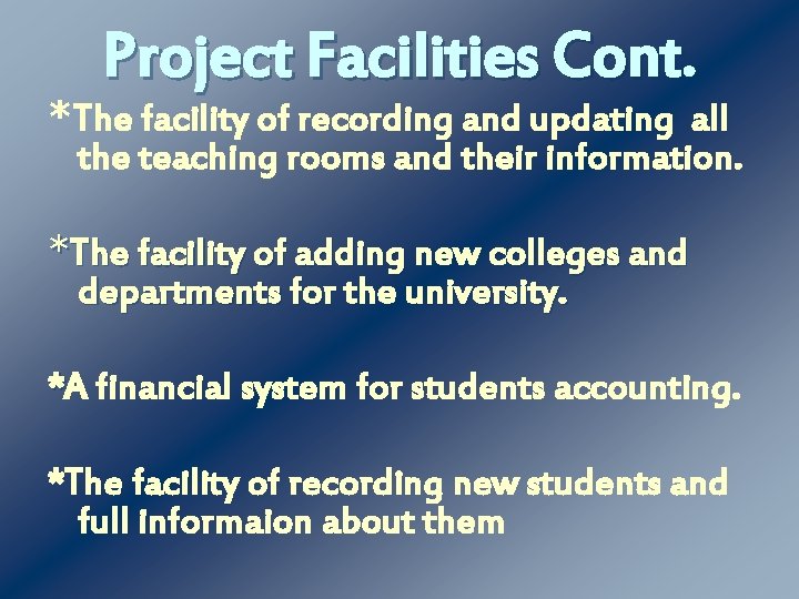 Project Facilities Cont. *The facility of recording and updating all the teaching rooms and