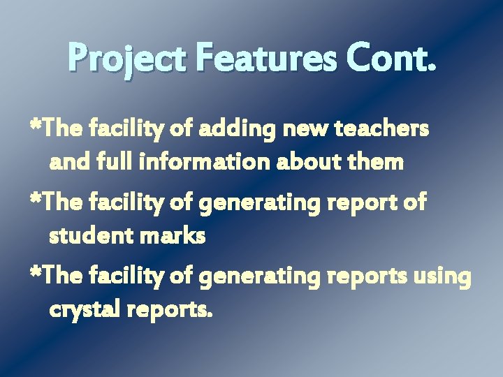 Project Features Cont. *The facility of adding new teachers and full information about them