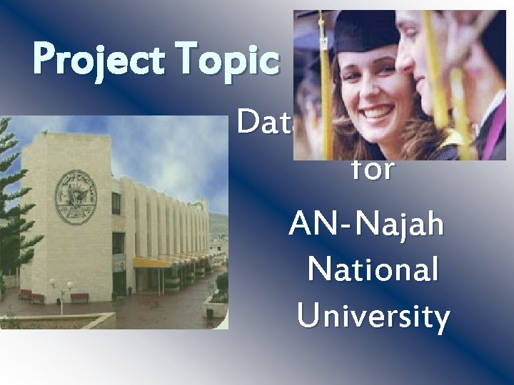 Project Topic Database system for AN-Najah National University 