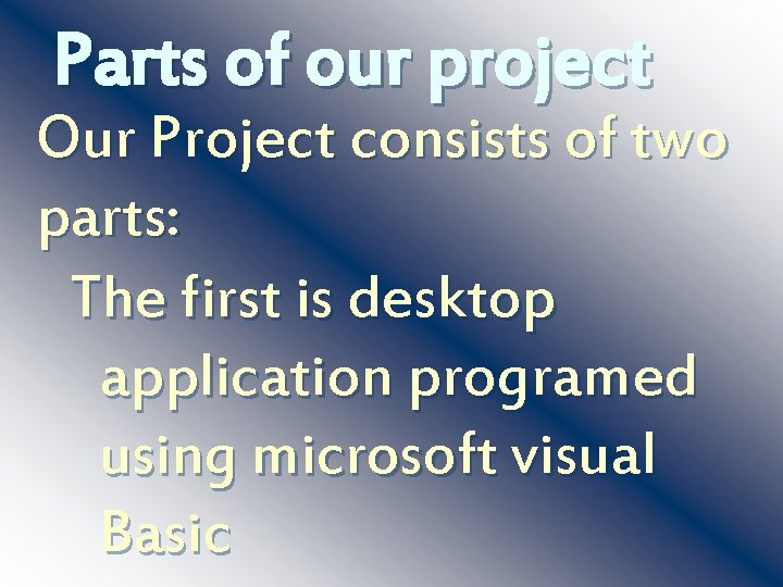 Parts of our project Our Project consists of two parts: The first is desktop