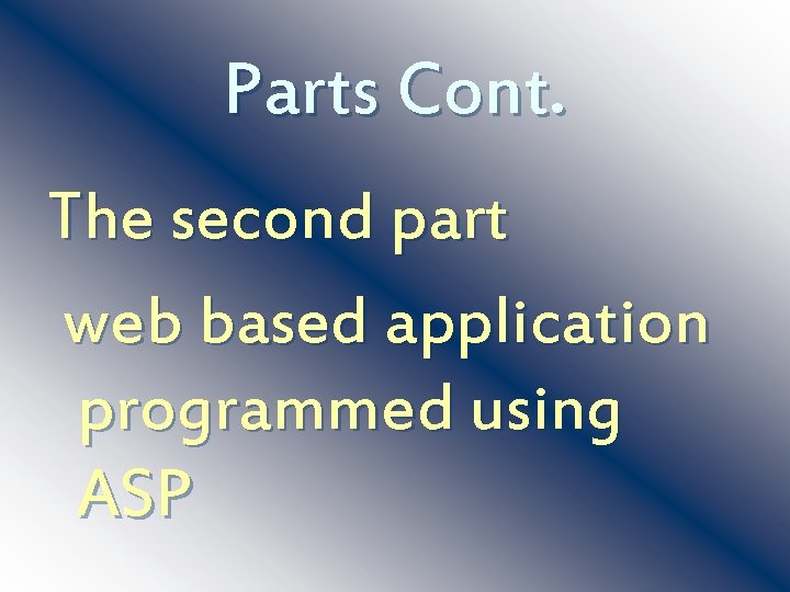 Parts Cont. The second part web based application programmed using ASP 
