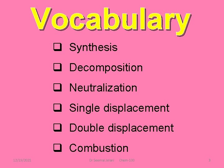 Vocabulary q Synthesis q Decomposition q Neutralization q Single displacement q Double displacement q