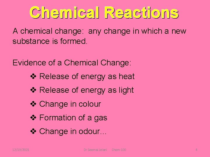 Chemical Reactions A chemical change: any change in which a new substance is formed.