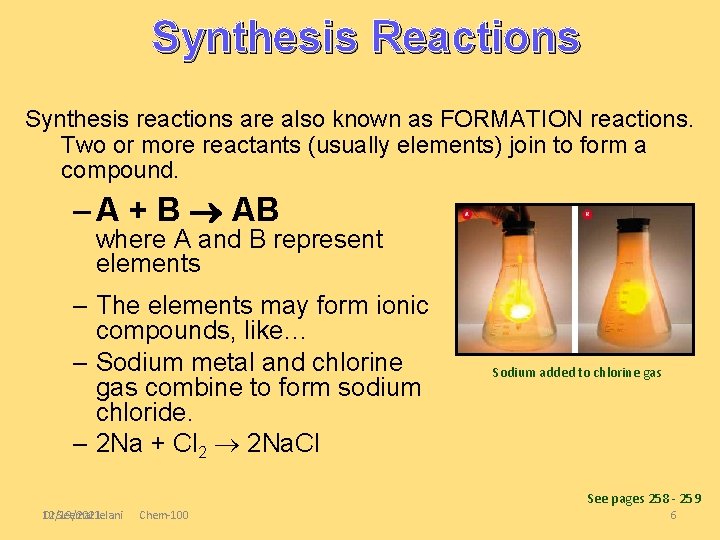 Synthesis Reactions Synthesis reactions are also known as FORMATION reactions. Two or more reactants