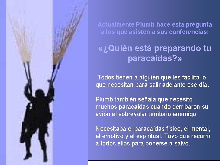 Actualmente Plumb hace esta pregunta a los que asisten a sus conferencias: «¿Quién está