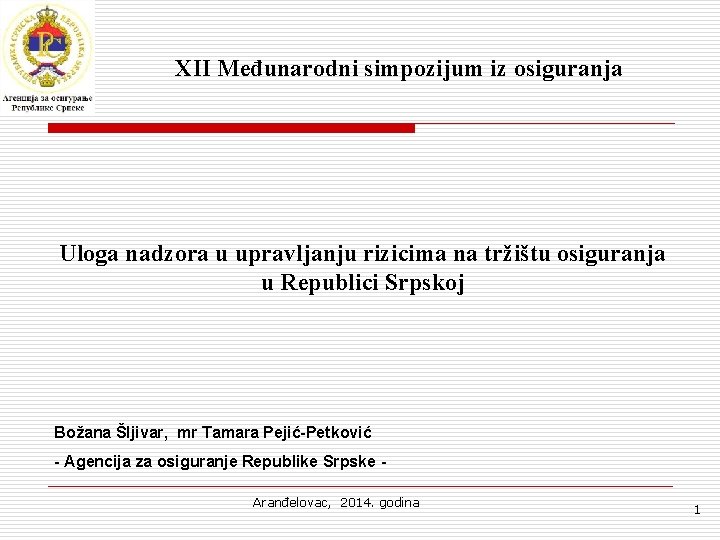 XII Međunarodni simpozijum iz osiguranja Uloga nadzora u upravljanju rizicima na tržištu osiguranja u