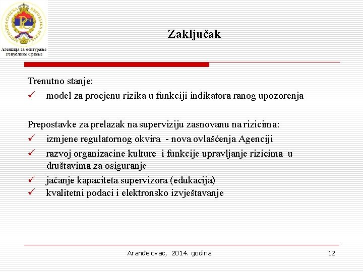 Zaključak Trenutno stanje: ü model za procjenu rizika u funkciji indikatora ranog upozorenja Prepostavke