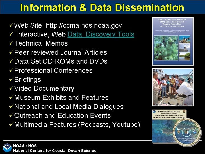 Information & Data Dissemination üWeb Site: http: //ccma. nos. noaa. gov ü Interactive, Web Information & Data Dissemination üWeb Site: http: //ccma. nos. noaa. gov ü Interactive, Web