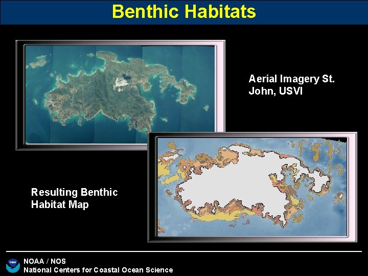Benthic Habitats Aerial Imagery St. John, USVI Resulting Benthic Habitat Map NOAA / NOS Benthic Habitats Aerial Imagery St. John, USVI Resulting Benthic Habitat Map NOAA / NOS