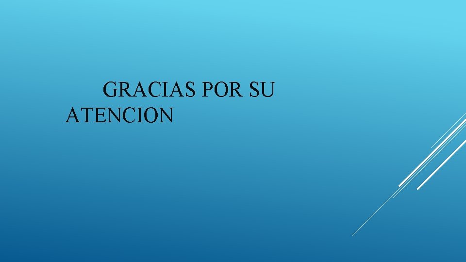 GRACIAS POR SU ATENCION 