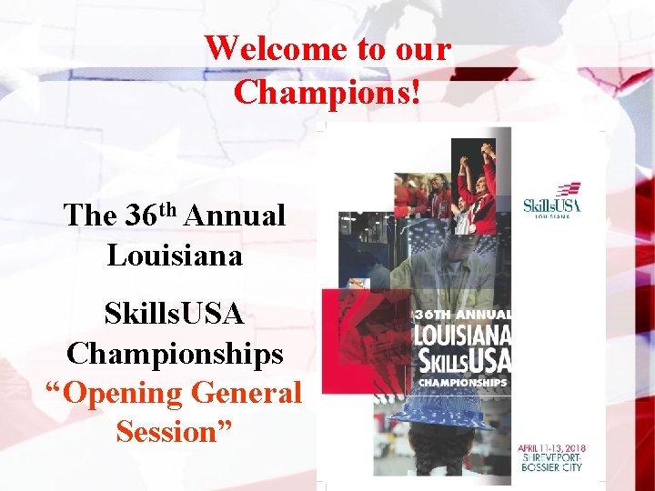 Welcome to our Champions! The 36 th Annual Louisiana Skills. USA Championships “Opening General