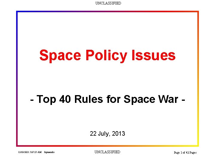 UNCLASSIFIED Space Policy Issues - Top 40 Rules for Space War 22 July, 2013