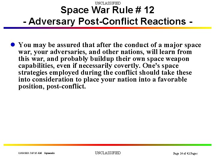 UNCLASSIFIED Space War Rule # 12 - Adversary Post-Conflict Reactions l You may be
