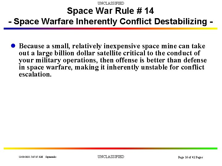 UNCLASSIFIED Space War Rule # 14 - Space Warfare Inherently Conflict Destabilizing l Because