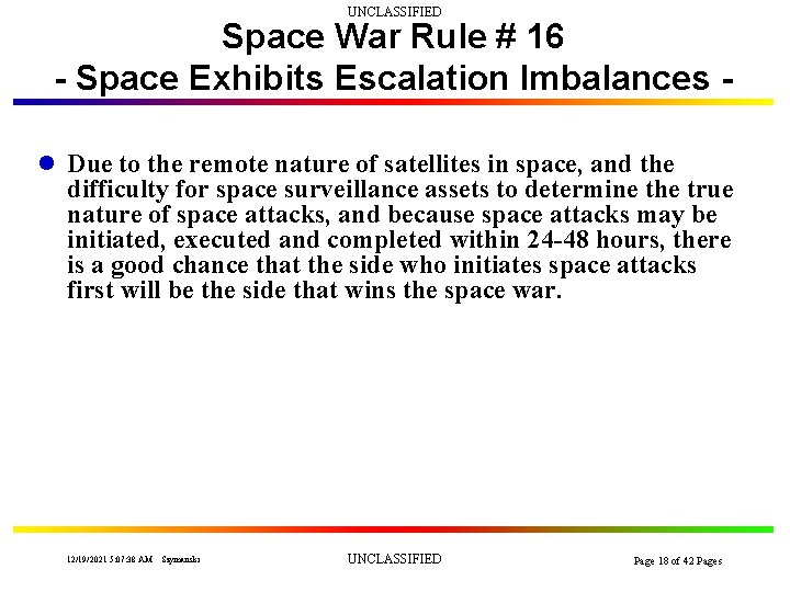 UNCLASSIFIED Space War Rule # 16 - Space Exhibits Escalation Imbalances l Due to