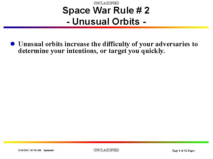 UNCLASSIFIED Space War Rule # 2 - Unusual Orbits l Unusual orbits increase the