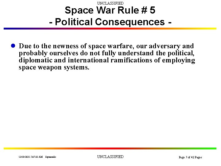 UNCLASSIFIED Space War Rule # 5 - Political Consequences l Due to the newness