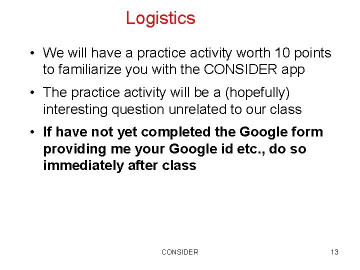 Logistics • We will have a practice activity worth 10 points to familiarize you