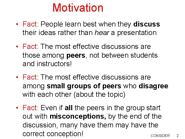 Motivation • Fact: People learn best when they discuss their ideas rather than hear