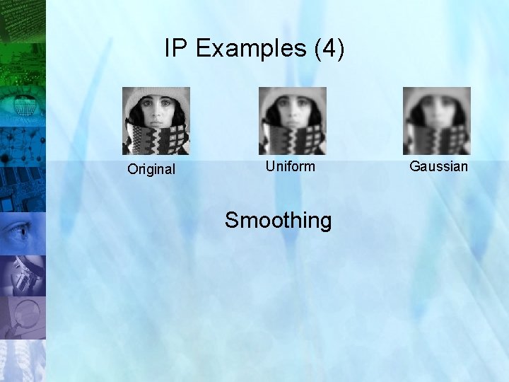 IP Examples (4) Original Uniform Gaussian Smoothing 20 