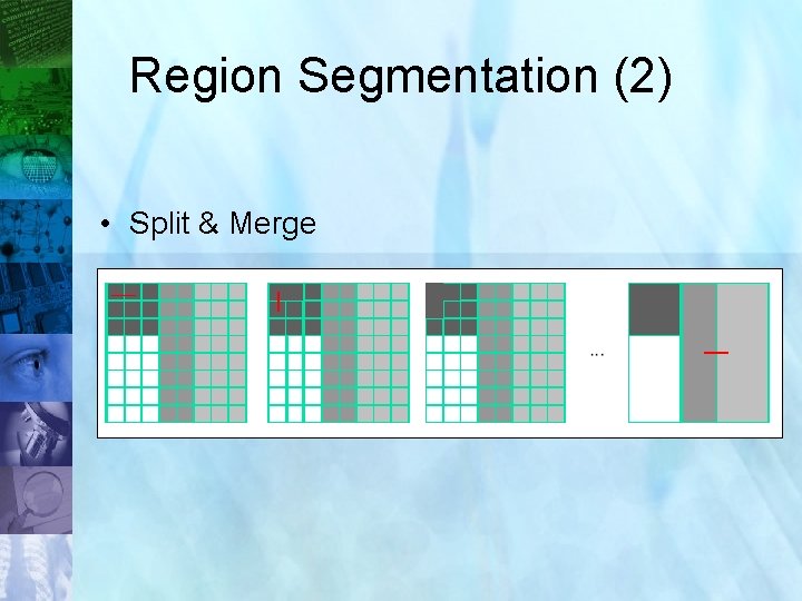Region Segmentation (2) • Split & Merge 25 