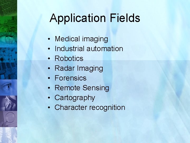 Application Fields • • Medical imaging Industrial automation Robotics Radar Imaging Forensics Remote Sensing