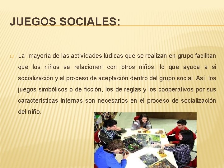 JUEGOS SOCIALES: � La mayoría de las actividades lúdicas que se realizan en grupo