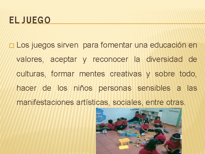 EL JUEGO � Los juegos sirven para fomentar una educación en valores, aceptar y