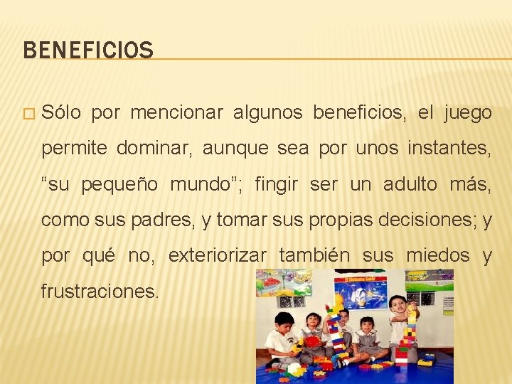 BENEFICIOS � Sólo por mencionar algunos beneficios, el juego permite dominar, aunque sea por