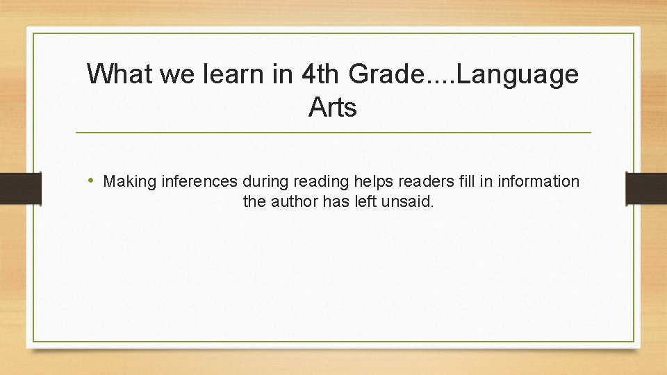 What we learn in 4 th Grade. . Language Arts • Making inferences during