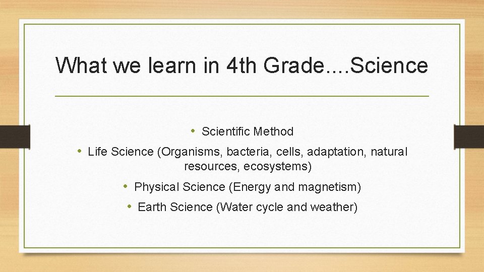 What we learn in 4 th Grade. . Science • Scientific Method • Life