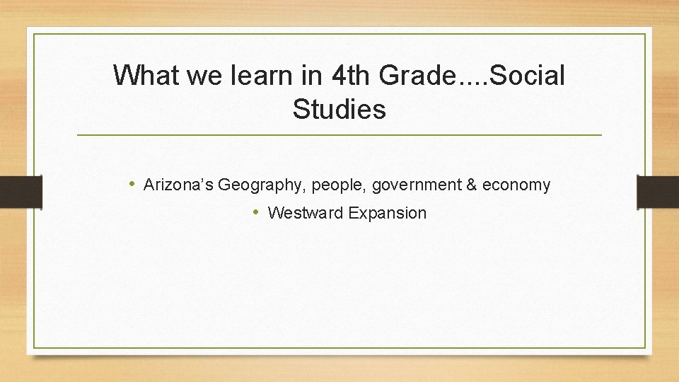 What we learn in 4 th Grade. . Social Studies • Arizona’s Geography, people,