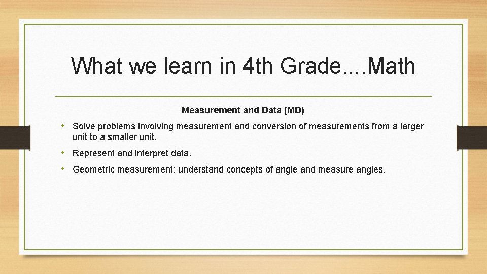 What we learn in 4 th Grade. . Math Measurement and Data (MD) •