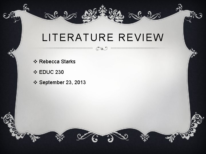 LITERATURE REVIEW v Rebecca Starks v EDUC 230 v September 23, 2013 