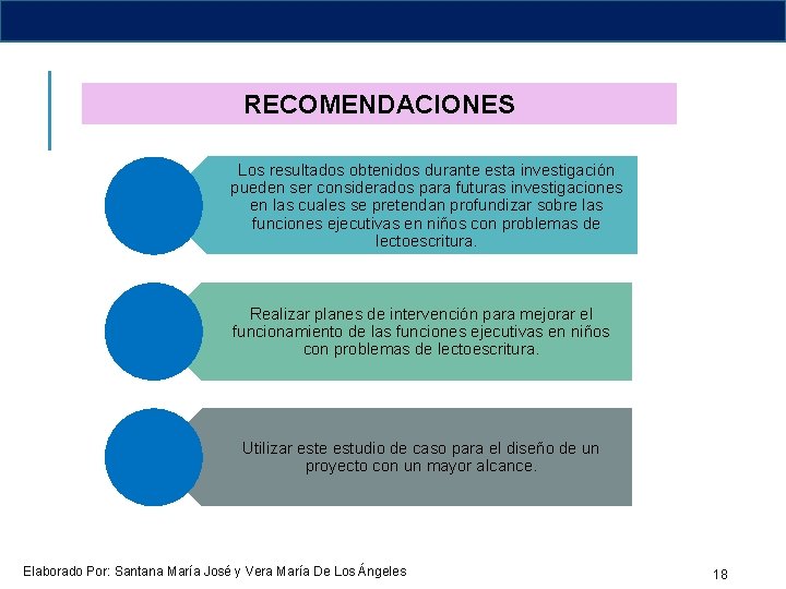 RECOMENDACIONES Los resultados obtenidos durante esta investigación pueden ser considerados para futuras investigaciones en