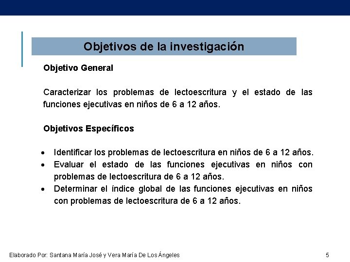 Objetivos de la investigación Objetivo General Caracterizar los problemas de lectoescritura y el estado