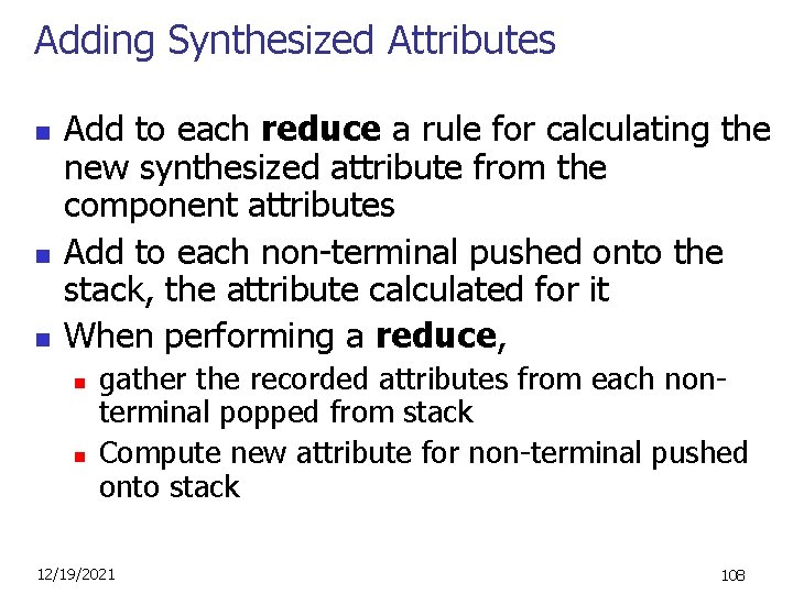 Adding Synthesized Attributes n n n Add to each reduce a rule for calculating